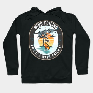 WING FOILING SURFING LIFE IS A WAVE CATCH IT Hoodie